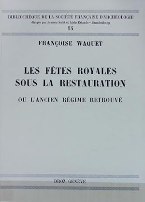 Bild des Verkufers fr Les ftes royales sous la Restauration ou l'Ancien Rgime retrouv. Bibliothque de la Socit franaise d'archologie ; 14. zum Verkauf von Antiquariat Bookfarm