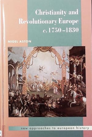 Immagine del venditore per Christianity and revolutionary Europe, 1750 - 1830. New approaches to European history ; 25. venduto da Antiquariat Bookfarm