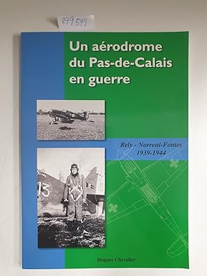 Imagen del vendedor de Un arodrome du Pas-de-Calais en guerre : Rely - Norrent-Fontes, 1939-1944 a la venta por Versand-Antiquariat Konrad von Agris e.K.