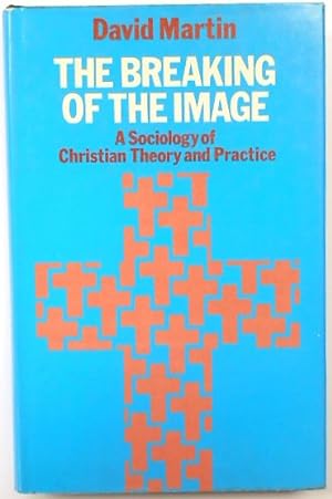 Bild des Verkufers fr The Breaking of the Image: A Sociology of Christian Theory and Practice zum Verkauf von PsychoBabel & Skoob Books