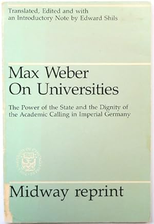 Max Weber on Universities: The Power of the State and the Dignity of the Academic Calling in Impe...