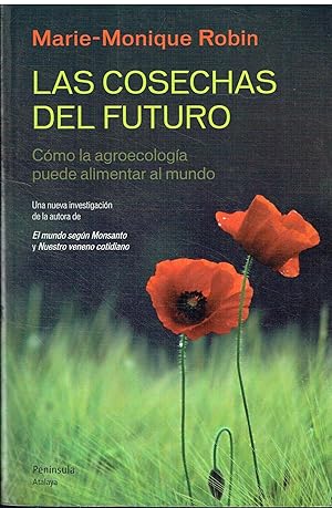 Las cosechas del futuro. Cómo la agroecología puede alimentar al mundo.