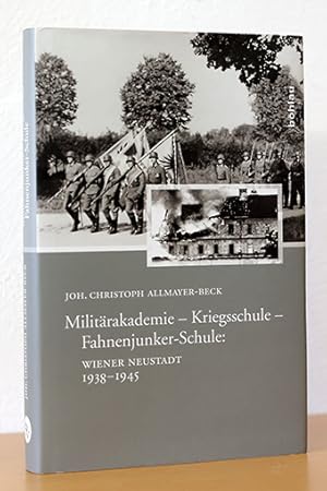 Bild des Verkufers fr Militrakademie - Kriegsschule - Fahnenjunker-Schule: Wiener Neustadt 1938-1945 zum Verkauf von AMSELBEIN - Antiquariat und Neubuch