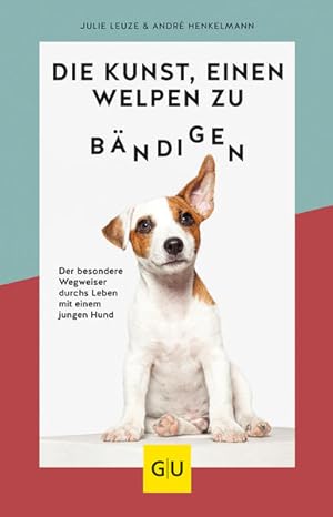 Immagine del venditore per Die Kunst, einen Welpen zu bndigen Der besondere Wegweiser durchs Leben mit einem jungen Hund venduto da primatexxt Buchversand