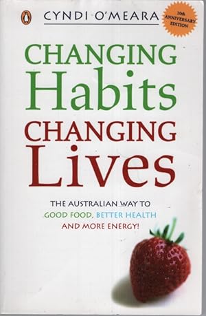 Seller image for Changing Habits, Changing Lives The Australian Way to Good Food, Better Health and More Energy! for sale by Dromanabooks