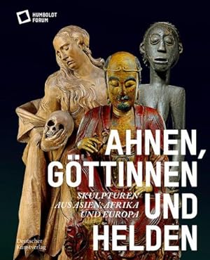 Bild des Verkufers fr Ahnen, Gttinnen und Helden : Skulpturen aus Asien, Afrika und Europa zum Verkauf von AHA-BUCH GmbH