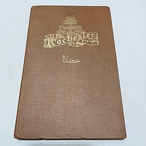 Seller image for Rochester: With References To Old Records And The Government Of The City (HARDBACK FIRST EDITION) for sale by Cambridge Rare Books