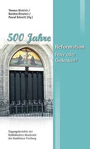 Seller image for 500 Jahre Reformation: Feier oder Gedenken? (Tagungsberichte der Katholischen Akademie der Erzdizese Freiburg) for sale by Gabis Bcherlager