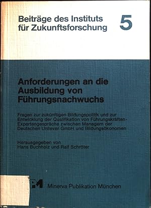 Bild des Verkufers fr Anforderungen an die Ausbildung von Fhrungsnachwuchs : Fragen zur zuknftigen Bildungspolitik und zur Entwicklung der Qualifikation von Fhrungskrften - Expertengesprche zwischen Managern der Deutschen Unilever GmbH und Bildungskonomen. Beitrge des Instituts fr Zukunftsforschung, 5; zum Verkauf von books4less (Versandantiquariat Petra Gros GmbH & Co. KG)