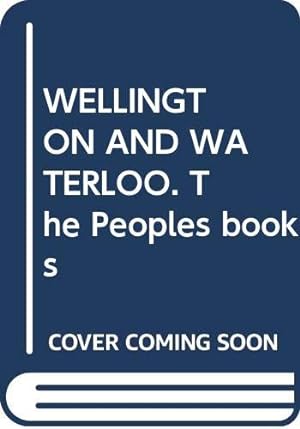 Imagen del vendedor de WELLINGTON AND WATERLOO. The Peoples books a la venta por WeBuyBooks