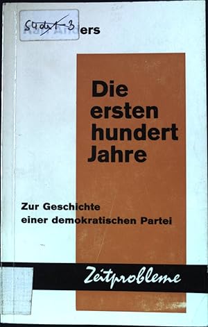 Imagen del vendedor de Die ersten hundert Jahre : Zur Geschichte einer demokratischen Partei. Zeitprobleme; a la venta por books4less (Versandantiquariat Petra Gros GmbH & Co. KG)