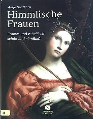 Bild des Verkufers fr Himmlische Frauen : Fromm und rebellisch, schn und sndhaft. zum Verkauf von books4less (Versandantiquariat Petra Gros GmbH & Co. KG)