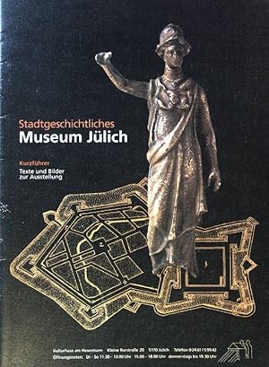 Stadtgeschichtliches Museum Jülich : Kurzführer ; Texte und Bilder zur Ausstellung