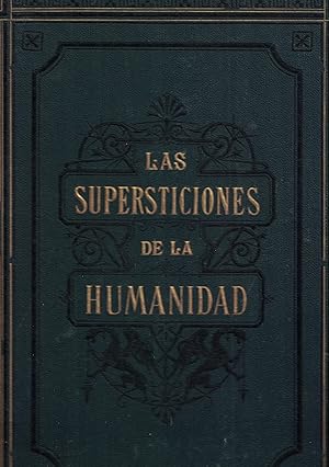 Seller image for LAS SUPERSTICIONES DE LA HUMANIDAD. Ensayo Histrico y comparativo trazado con la ayuda de las Mitologas, las producciones literarias y las doctrinas filosficas, ect. ect. 2 Tomos for sale by Librera Torren de Rueda