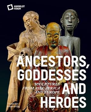Bild des Verkufers fr Ancestors, Goddesses, and Heroes : Sculptures from Asia, Africa, and Europe zum Verkauf von AHA-BUCH GmbH
