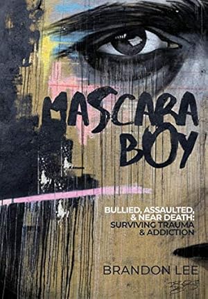 Bild des Verkufers fr Mascara Boy: Bullied, Assaulted & Near Death: Surviving Trauma and Addiction zum Verkauf von WeBuyBooks