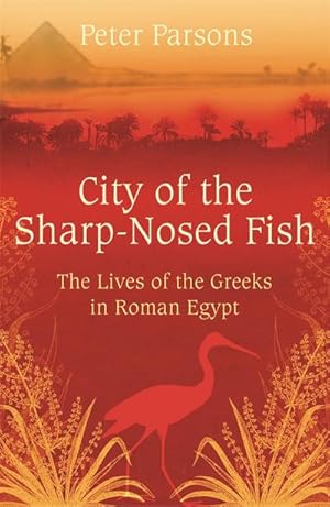 Image du vendeur pour City of the Sharp-Nosed Fish : Greek Lives in Roman Egypt mis en vente par Smartbuy