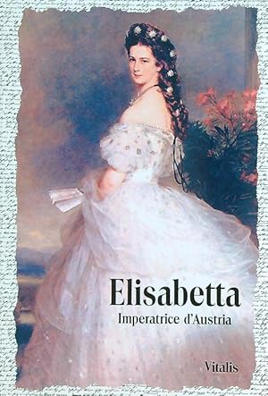 Bild des Verkufers fr Elisabetta Imperatrice d'Austria zum Verkauf von Librodifaccia