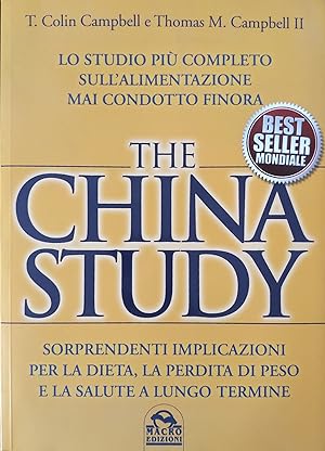 Seller image for The China study : lo studio pi completo sull'alimentazione mai condotto finora : sorprendenti implicazioni per la dieta, la perdita di peso e la salute a lungo termine for sale by librisaggi