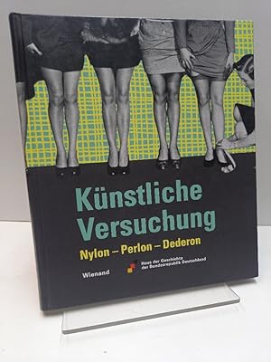 Künstliche Versuchung : Nylon - Perlon - Dederon ; Begleitbuch zur Ausstellung im Haus der Geschi...