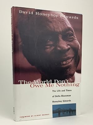 The World Don't Owe Me Nothing - The Life and times of Delta Bluesman Honeyboy Edwards