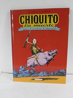 Image du vendeur pour Chiquito la muerte, tome 1 : Le retour de Mananifek mis en vente par JLG_livres anciens et modernes