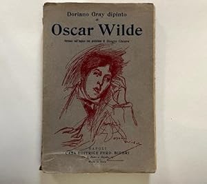 Doriano Gray. Dipinto di Oscar Wilde. Versione dall'inglese con prefazione di Biagio Chiara
