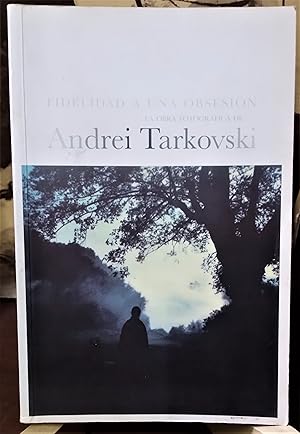 Fidelidad a una obsesión: La obra fotográfica de Andrei Tarkovski