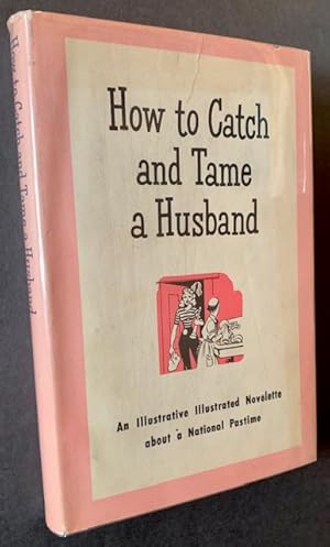 Bild des Verkufers fr How to Catch and Tame a Husband: An Instructive Romance zum Verkauf von APPLEDORE BOOKS, ABAA