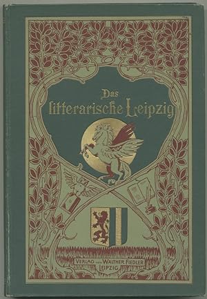 Das litterarische Leipzig. Illustriertes Handbuch der Schriftsteller- und Gelehrtenwelt, der Pres...