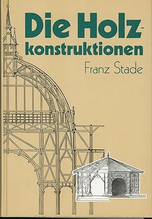 Bild des Verkufers fr Die Holzkonstruktionen. Lehrbuch zum Selbstunterrichte, komplett mit den zeichnungen zum Verkauf von Antiquariat Kastanienhof