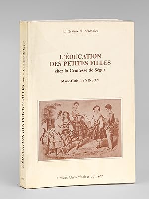 L'Education des petites filles : chez la Comtesse de Ségur [ Livre dédicacé par l'auteur ]