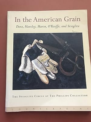 Imagen del vendedor de In the American Grain: Arthur Dove, Marsden Hartley, John Marin, Georgia O'Keeffe, and Alfred Stieglitz : The Stieglitz Circle at the Phillips Collection a la venta por Sheapast Art and Books