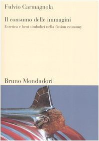 Il consumo delle immagini. Estetica e beni simbolici nella fiction economy