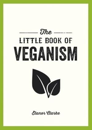 Bild des Verkufers fr The Little Book of Veganism : Tips and Advice on Living the Good Life as a Compassionate Vegan zum Verkauf von Smartbuy