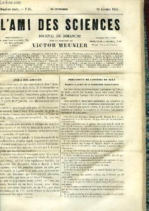 Bild des Verkufers fr L'ami des sciences n 51 - Percement de l'isthme de Suez, Hygine publique, Suppression des cimetires, Pile galvanique de M. Doat, Chauffage a la glace, Voiles de navires en soie, Le quinquina des pauvres, Les arbres a quinquina, Fabrication du fer zum Verkauf von Le-Livre