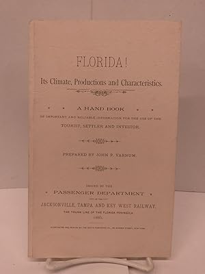 Bild des Verkufers fr Florida! Its Climate, Productions and Characteristics: A Hand Book of Important and Reliable Information for the Use of the Tourist, Settler and Investor zum Verkauf von Chamblin Bookmine