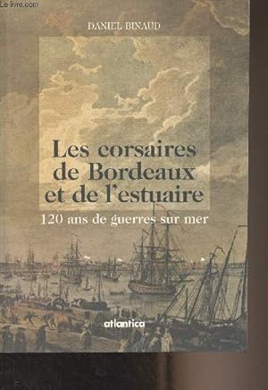 Image du vendeur pour Les corsaires de Bordeaux et de l'estuaire - 120 ans de guerres sur mer mis en vente par Le-Livre