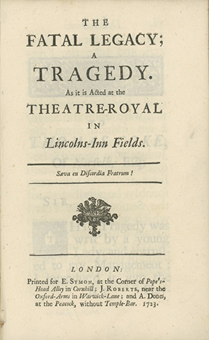 The Fatal Legacy; A Tragedy. As it is Acted at the Theatre-Royal in Lincolns-Inn Fields