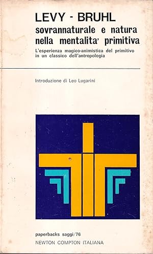 Sovrannaturale e natura nella mentalità primitiva. L'esperienza magico-animistica del primitivo i...