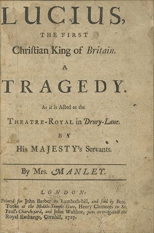 Image du vendeur pour Lucius, the First Christian King of Britain. A Tragedy. As it is Acted at the Theatre-Royal in Drury-Lane mis en vente par Brick Row Book Shop, ABAA