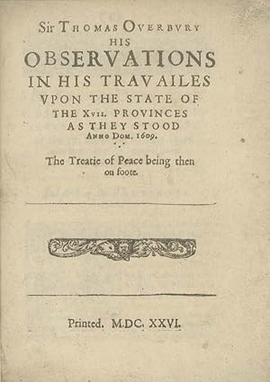 His Observations in his Travailes Upon the State of the XVII Provinces as they Stood Amno Com. 16...