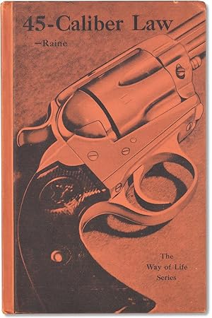 45-Caliber Law. The Way of Life of the Frontier Peace Officer. [Library of Raymond L.J. Riling]