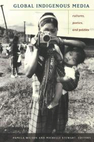 Bild des Verkufers fr Global Indigenous Media: Cultures, Poetics, and Politics zum Verkauf von Monroe Street Books