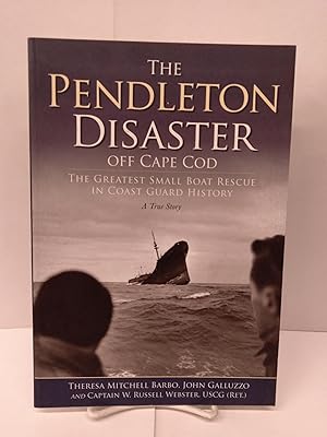 The Pendleton Disaster Off Cape Cod: The Greatest Small Boat Rescue in Coast Guard History, A Tru...