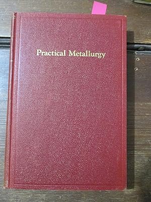 Image du vendeur pour Practical Metallurgy mis en vente par Stillwaters Environmental Ctr of the Great Peninsula Conservancy