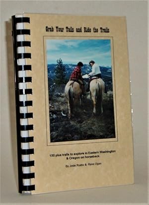 Seller image for Grab Your Tails and Ride the Rails: 150 Plus Trails to Explore in Eastern Washington & Oregon on Horseback for sale by Azarat Books