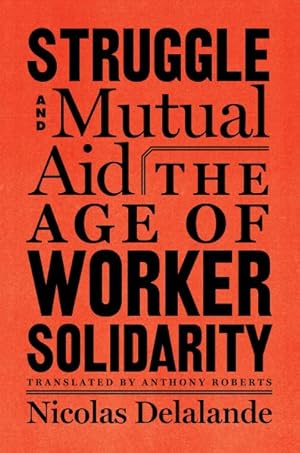 Seller image for Struggle and Mutual Aid : The Age of Worker Solidarity for sale by GreatBookPricesUK