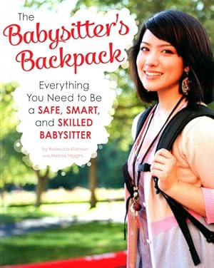 Bild des Verkufers fr Babysitter's Backpack : Everything You Need to Be a Safe, Smart, and Skilled Babysitter zum Verkauf von GreatBookPrices
