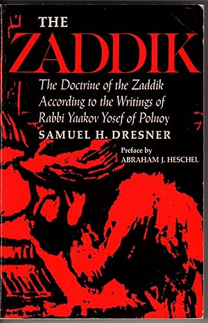 The Zaddik: The Doctrine of the Zaddik According to the Writings of Rabbi Yaakov Yosef of Polnoy